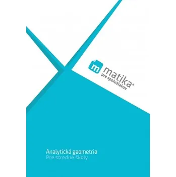 Matika pre spolužiakov: Analytická geometria (učebnica) - Marek Liška; Tomáš Valenta; Lukáš Král