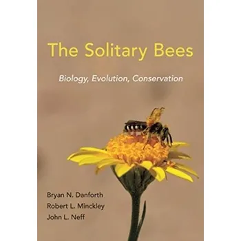The Solitary Bees - Danforth, Bryan N.; Minckley, Robert L.; Neff, John L.; Fawcett, Frances