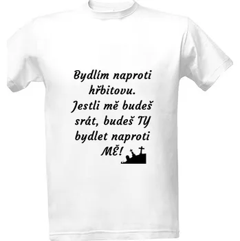 Tričko s potiskem Bydlím naproti hřbitovu... pánské
