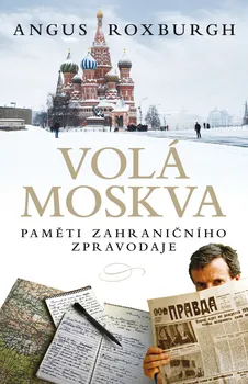 Literární biografie Volá Moskva - Angus Roxburgh (2019, pevná)