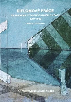Umění Diplomové práce na Akademii výtvarných umění v Praze 1969-1989 - Marcel Fišer (2018, brožovaná)