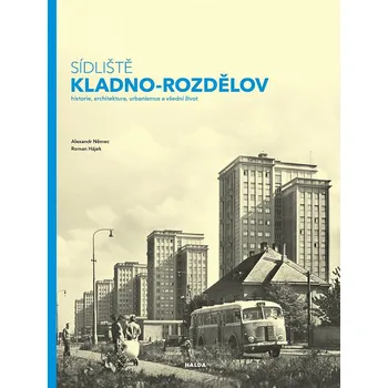 Recenze Sídliště Kladno-Rozdělov: Historie, architektura, urbanismus a všední život - Alexandr Němec, Roman Hájek (2018, pevná)