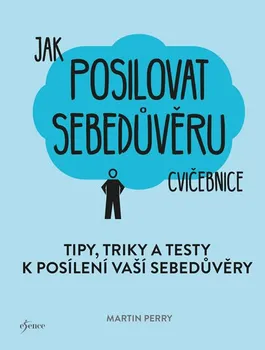 Osobní rozvoj Jak posilovat sebedůvěru: Cvičebnice: Tipy, triky a testy k posílení sebedůvěry - Martin Perry (2019, brožovaná)