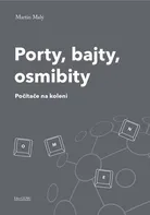 Porty, bajty, osmibity: Počítače na koleni - Martin Malý (2019, brožovaná)