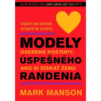 Modely úspešného randenia: Overené postupy, ako si získať ženu - Mark Manson [SK] (2020, brožovaná)