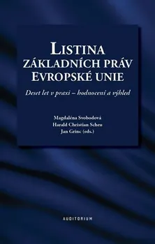 Listina základních práv Evropské unie: Deset let v praxi: Hodnocení a výhled - Magdaléna Svobodová a kol. (2020, brožovaná)