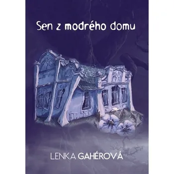 Kniha Sen z modrého domu - Lenka Gahérová (E-Kniha)
