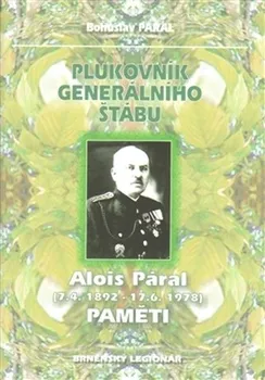 Literární biografie Plukovník generálního štábu Alois Páral: Paměti - Bohuslav Páral (2009, sešitová)