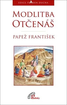 Duchovní literatura Modlitba Otčenáš - Papež František (2019, brožovaná)