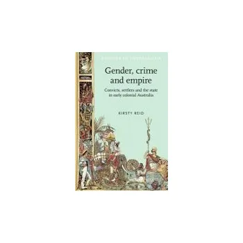 Gender, Crime and Empire - Reid, Kirsty