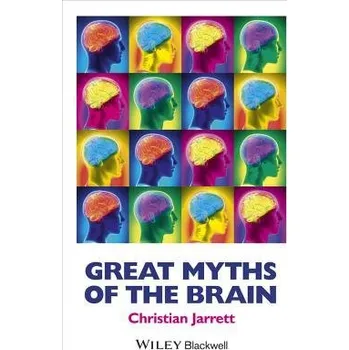 Great Myths of the Brain - Jarrett, Christian (Editor, BPS Research Digest a author of Brain Watch blog for WIRED)
