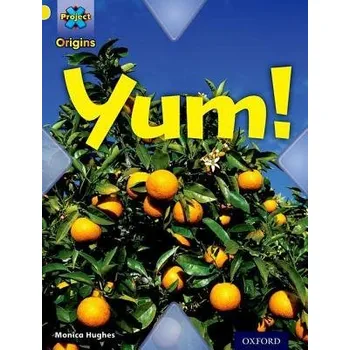 Cizí jazyk Project X Origins: Yellow Book Band, Oxford Level 3: Food: Yum! - Hughes, Monica