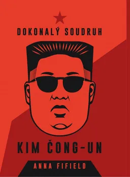 Literární biografie Dokonalý soudruh Kim Čong-un - Anna Fifield (2020, pevná)