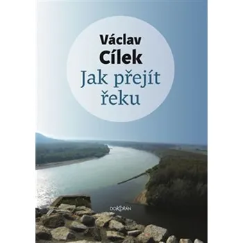 Jak přejít řeku - Václav Cílek (2020) [E-kniha], kniha
