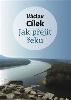 Jak přejít řeku - Václav Cílek (2020, vazaná)