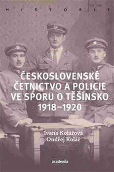 Československé četnictvo ve sporu o Těšínsko 1918-1920 - Ondřej Kolář a kol. (2020, brožovaná)