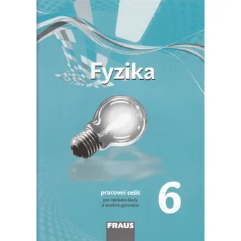 Fyzika 6: Pracovní sešit pro základní školy a víceletá gymnázia - Nakladatelství Fraus (2016, brožovaná)