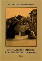 Život a hořké umučení Pána našeho Ježíše Krista 2 - Anna Kateřina Emmerichová (2012, pevná)