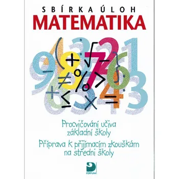 Matematika Sbírka úloh z matematiky: Příprava k přijímacím zkouškám na SŠ - Martin Dytrych (2010, brožovaná)