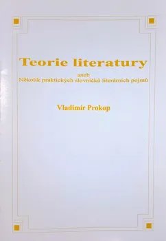 Český jazyk Teorie literatury aneb Několik praktických slovníčků literárních pojmů - Vladimír Prokop (2008, brožovaná)