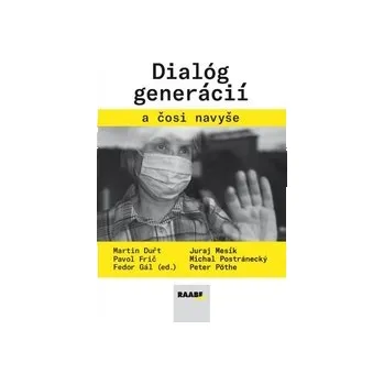 Gál, Fedor; Mesík, Juraj; Pöthe, Peter - Dialóg generácií a čosi navyše