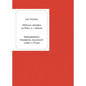 Umění Recenze Střihová skladba ve filmu a v televizi - Jan Kučera (2016, brožovaná)