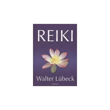 Lubeck Walter: Reiki (účinky Reiki = doba a frekvence ošetřování x kapacita kanálu Reiki a podvědomá připravenost ošetřovaného k růstu x Boží vůle ( 222 str. B5) (vydání Fontána 2008))