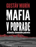 Mafia v Poprade: Križovatka slovenského podsvetia - Murín Gustáv [SK] (2020, brožovaná)