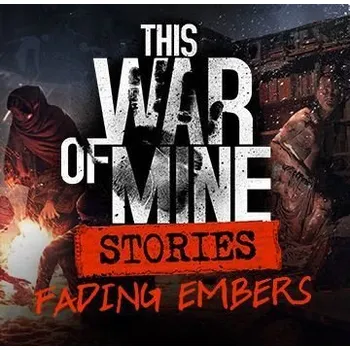 Počítačová hra This War of Mine: Stories Fading Embers (ep. 3) - PC DIGITAL