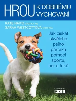 Chovatelství Hrou k dobrému vychování: Jak získat skvělého psího parťáka pomocí sportu, her a triků - Sarah Westcottová, Kate Naito (2020, pevná)
