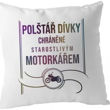Žertovný předmět Polštář dívky chráněné starostlivým motorkářem - polštář- Tričkový.cz