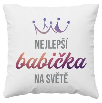 Žertovný předmět Nejlepší babička na světě - Polštář- Tričkový.cz