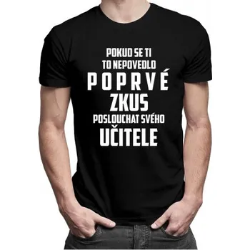 Žertovný předmět Zkus poslouchat svého učitele - pánské tričko s potiskem- Tričkový.cz