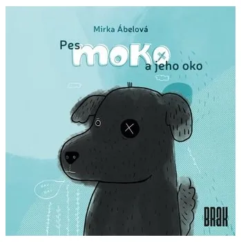 Pohádka Pes Moko a jeho oko - Mirka Ábelová
