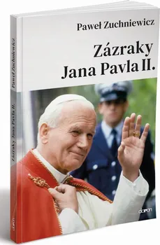 Zázraky Jana Pavla II. - Pawel Zuchniewicz (2020, brožovaná bez přebalu lesklá)