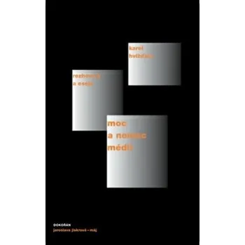 Moc a nemoc médií Rozhovory a eseje - Hvížďala Karel
