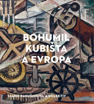 Umění Bohumil Kubišta a Evropa - Marie Rakušanová a kol. (2020, pevná)
