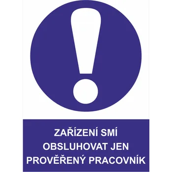 Značení Zařízení smí obsluhovat jen pověřený pracovník samolepící vinylová fólie A6 (148 x 105 mm)