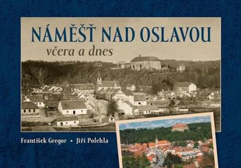 Náměšť nad Oslavou včera a dnes - Jiří Polehla, František Gregor (2020, pevná)