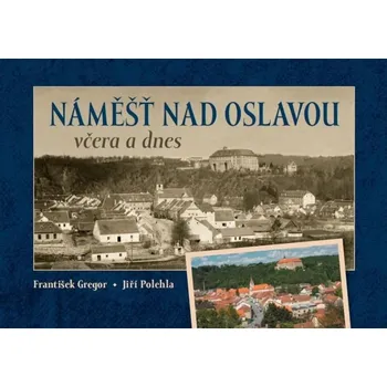 Náměšť nad Oslavou včera a dnes - Jiří…
