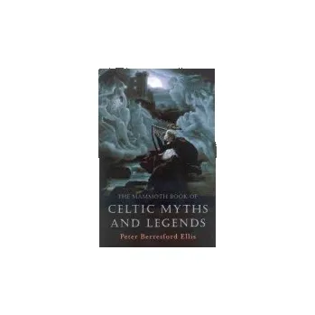 Mammoth Book of Celtic Myths and Legends - Ellis, Peter