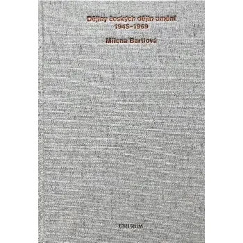 Umění Dějiny českých dějin umění 1945–1969 - Milena Bartlová (2020, vázaná)