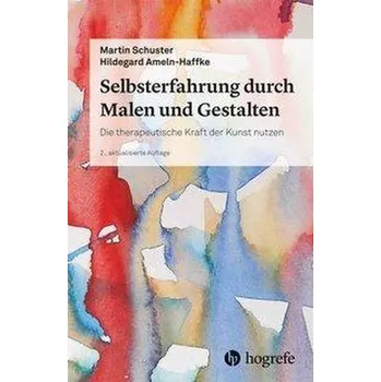 Selbsterfahrung durch Malen und Gestalten - Schuster, Martin [DE] (2020, Brožovaná, Hogrefe Verlag GmbH + Co.)
