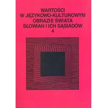 Wartości w językowo-kulturowym obrazie świata..T.4 - praca zbiorowa