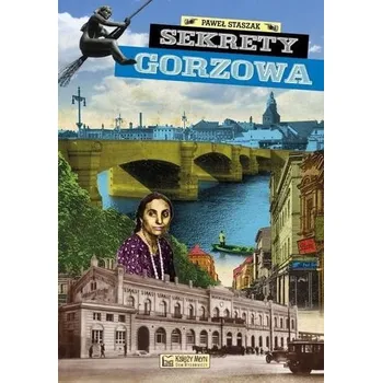 Cestování Sekrety Gorzowa - Paweł Staszak