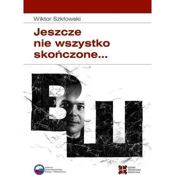 Literární biografie Jeszcze nie wszystko skończone... - Wiktor Szkłowski