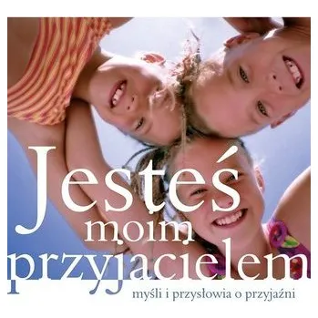 Jesteś moim przyjacielem - praca zbiorowa