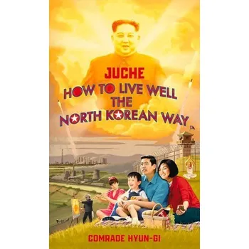 Komiks pro dospělé Juche - How to Live Well the North Korean Way - Grant, Oliver