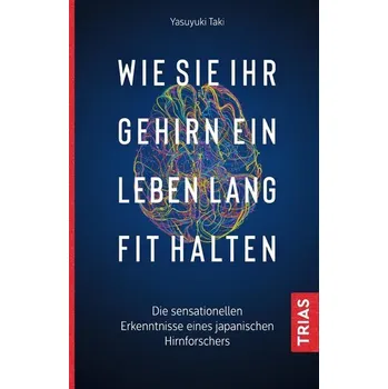 Wie Sie Ihr Gehirn ein Leben lang fit halten - Taki, Yasuyuki
