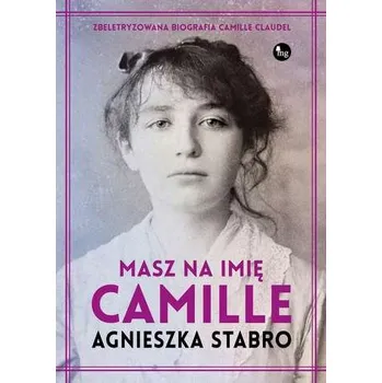 Literární biografie Masz na imię Camille - Agnieszka Stabro